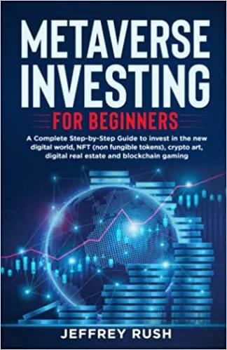 دانلود کتاب Metaverse Investing for Beginners: A Complete Step-by-Step Guide To Invest in the Digital World, NFT, Crypto Art, Digital Real Estate [2022] - Epub + Converted pdf