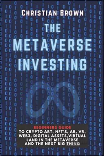دانلود کتاب The Metaverse Investing: Beginners Guide To Crypto Art, NFT’s, AR, VR, Web3, Digital Assets, Virtual Land in the Metaverse and The Next Big Thingb [2021] - Epub + Converted pdf