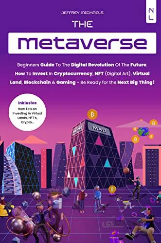 دانلود کتاب The Metaverse Book: Beginners Guide to the Digital Revolution of the Future. How to Invest in Cryptocurrencies, NFT (Digital Art), Virtual Land, Blockchain [2022] - Epub + Converted pdf