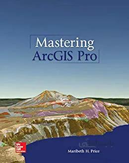 دانلود کتاب Mastering ArcGIS Pro