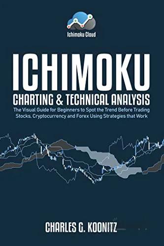 دانلود کتاب Ichimoku Charting & Technical Analysis: The Visual Guide for Beginners to Spot the Trend Before Trading Stocks, Cryptocurrency and Forex using Strategies that Work - Epub + Converted pdf