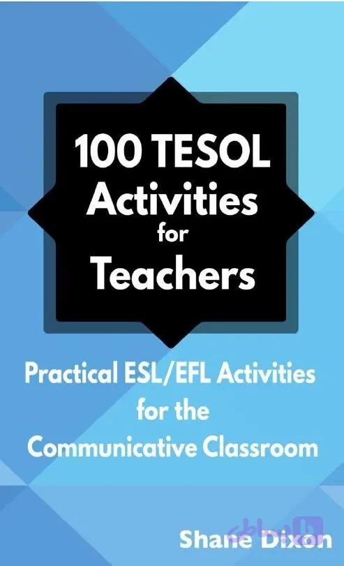 دانلود کتاب 100 TESOL Activities for Teachers: Practical ESL/EFL Activities for the Communicative Classroom