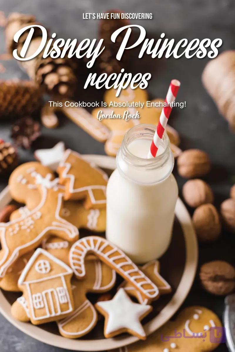 دانلود کتاب Let’s Have Fun Discovering Disney Princess Recipes