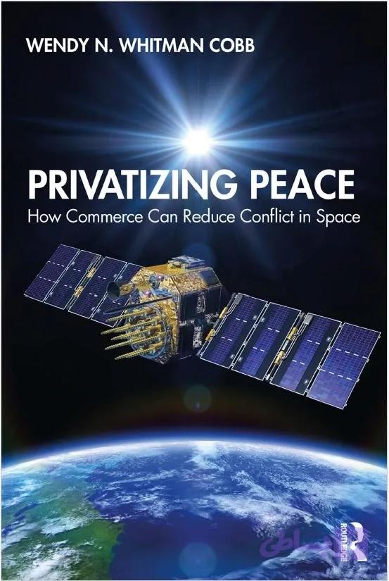 دانلود کتاب Privatizing Peace How Commerce Can Reduce Conflict in Space