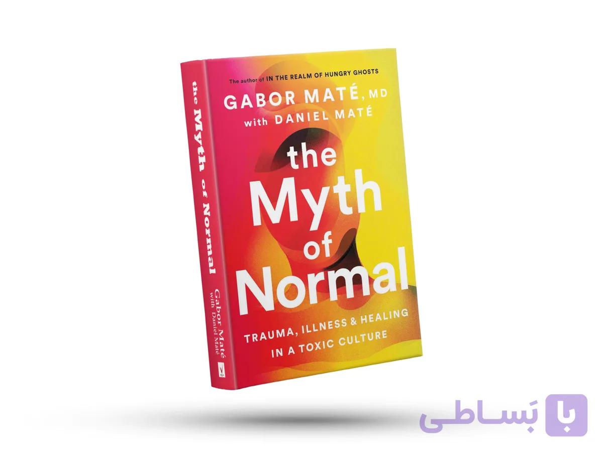 The Myth of Normal: Trauma, Illness &amp;amp; Healing in a Toxic Culture