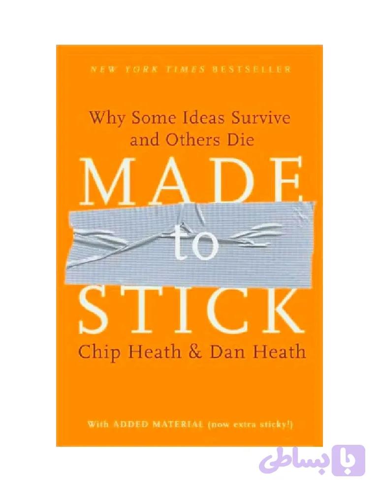کتاب Made to Stick: Why Some Ideas Survive and Others Die (ماندگار: چرا برخی ایده‌ها دوام می‌آورند و برخی دیگر می‌میرند) نسخه PDF انگلیسی | نویسنده Chip Heath (چیپ هیث)