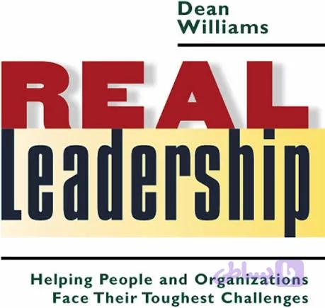 کتاب Real Leadership: Helping People and Organizations Face Their Toughest Challenges اثر دین ویلیامز نسخه PDF انگلیسی