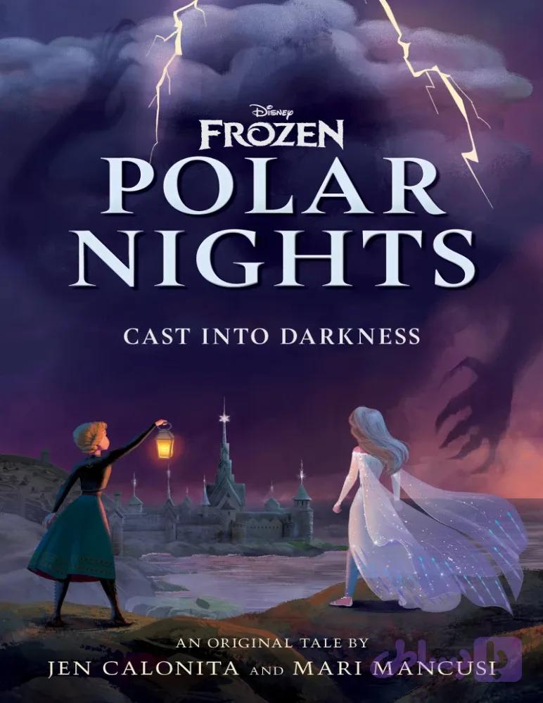 کتاب Disney Frozen: Polar Nights Cast Into Darkness (دیزنی فروزن: شب‌های قطبی – در تاریکی افکنده شده) نسخه انگلیسی PDF | جن کالونیتا