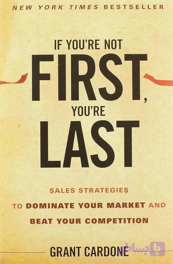کتاب If You’re Not First, You’re Last: Sales Strategies to Dominate Your… (اگر اول نباشی، آخری: استراتژی‌های فروش برای تسلط بر…) نسخه انگلیسی PDF | بروس کاتون