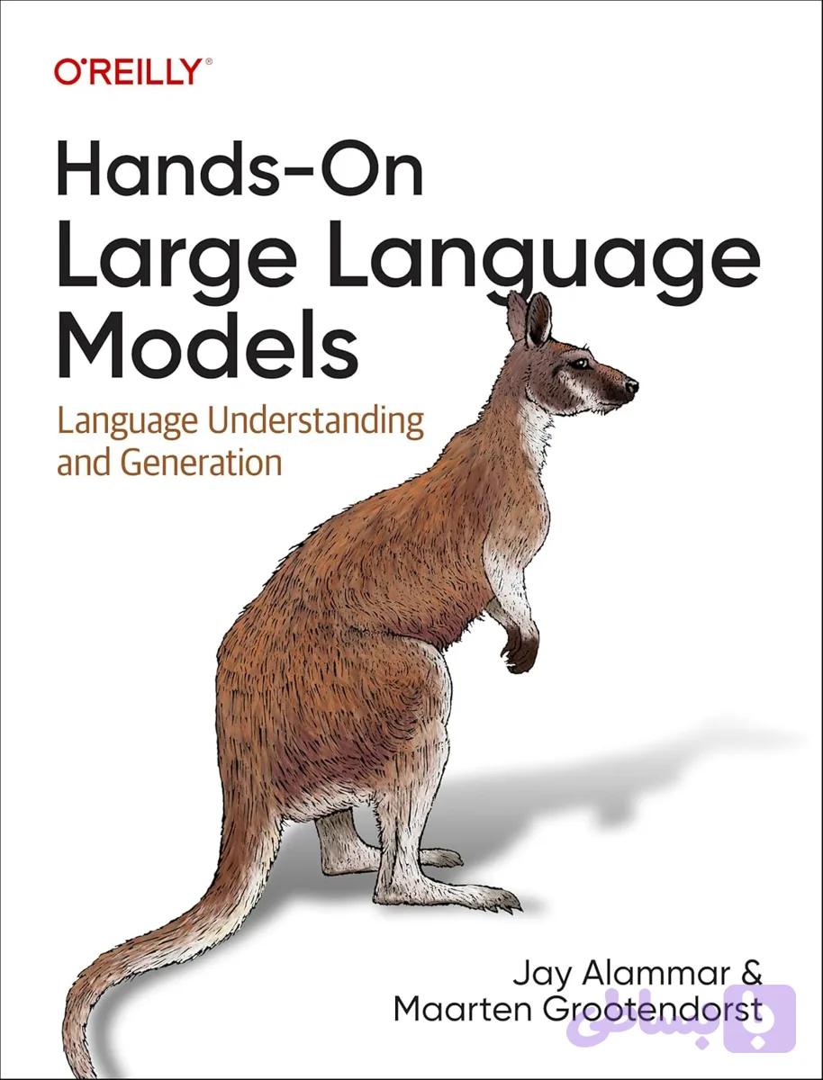 کتاب Hands-On Large Language Models نسخه انگلیسی Jay Alammar و Maarten Grootendorst‏ | PDF