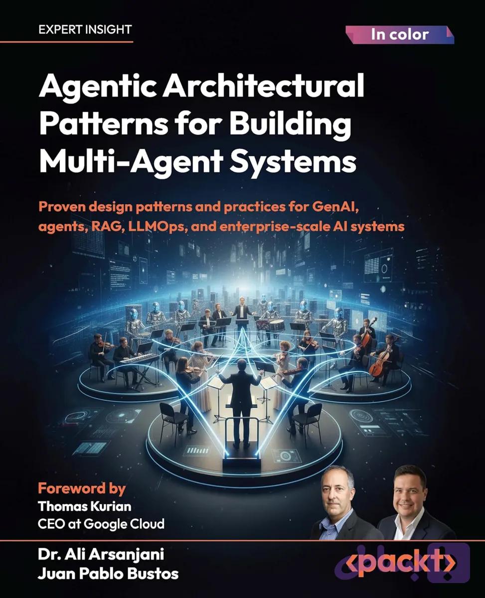 کتاب Agentic Architectural Patterns for Building Multi-Agent Systems نسخه انگلیسی PDF | Ali Arsanjani