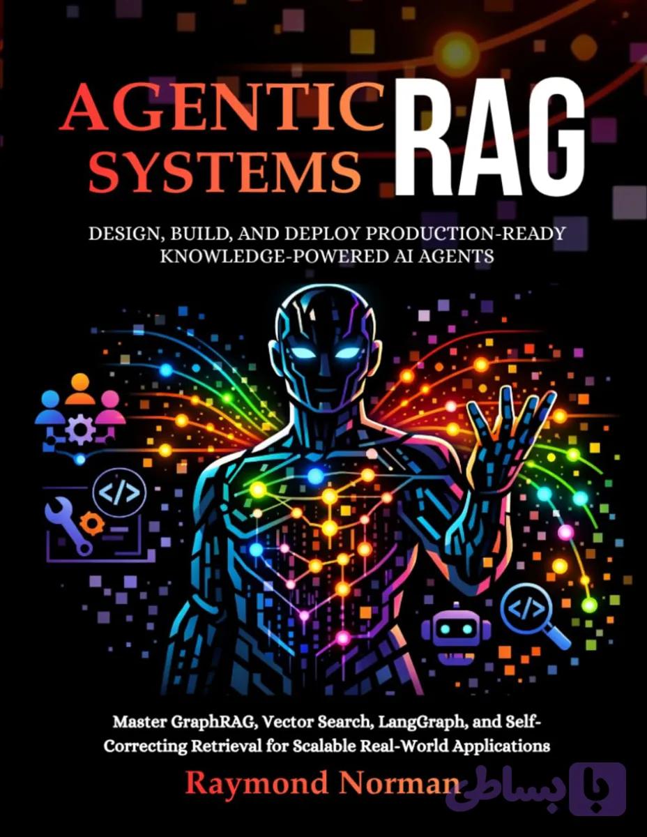 کتاب Agentic RAG Systems: Design, Build & Deploy نسخه انگلیسی PDF | Raymond Norman