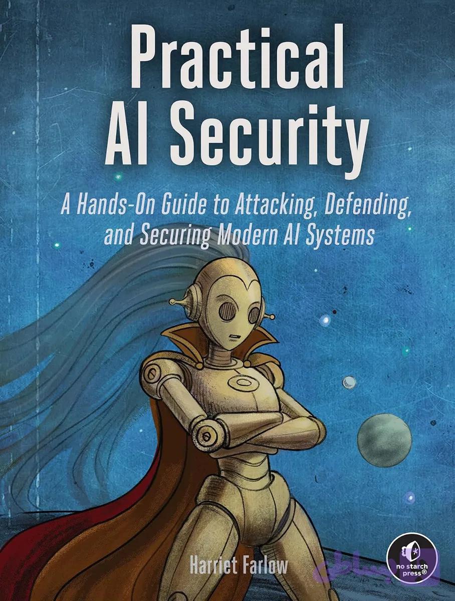 کتاب Practical AI Security نسخه انگلیسی PDF | Harriet Farlow
