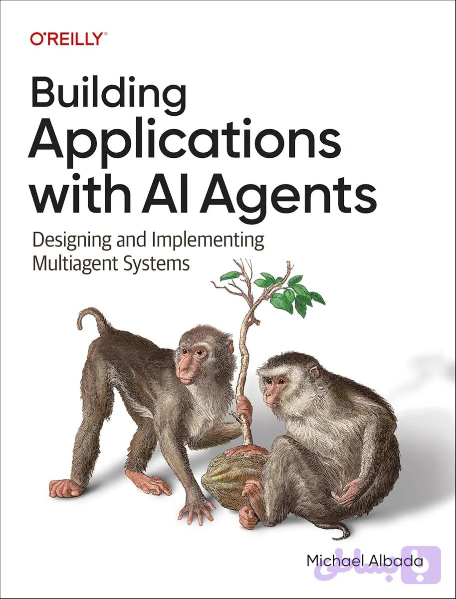 کتاب Building Applications with AI Agents نسخه انگلیسی PDF | Michael Albada