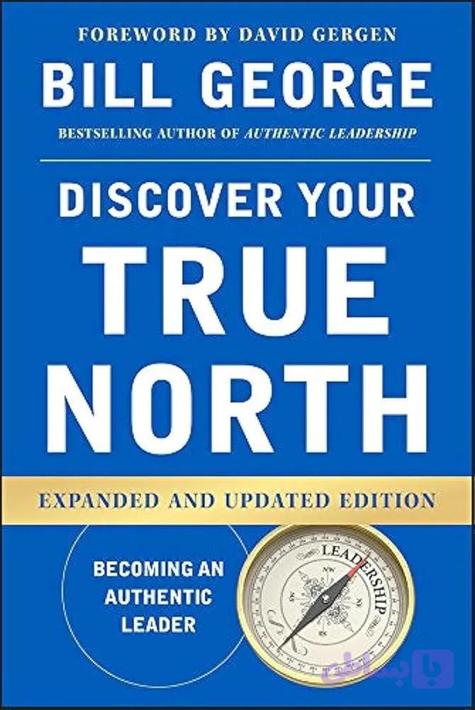 کتاب True North: Discover Your Authentic Leadership نسخه انگلیسی PDF | Bill George