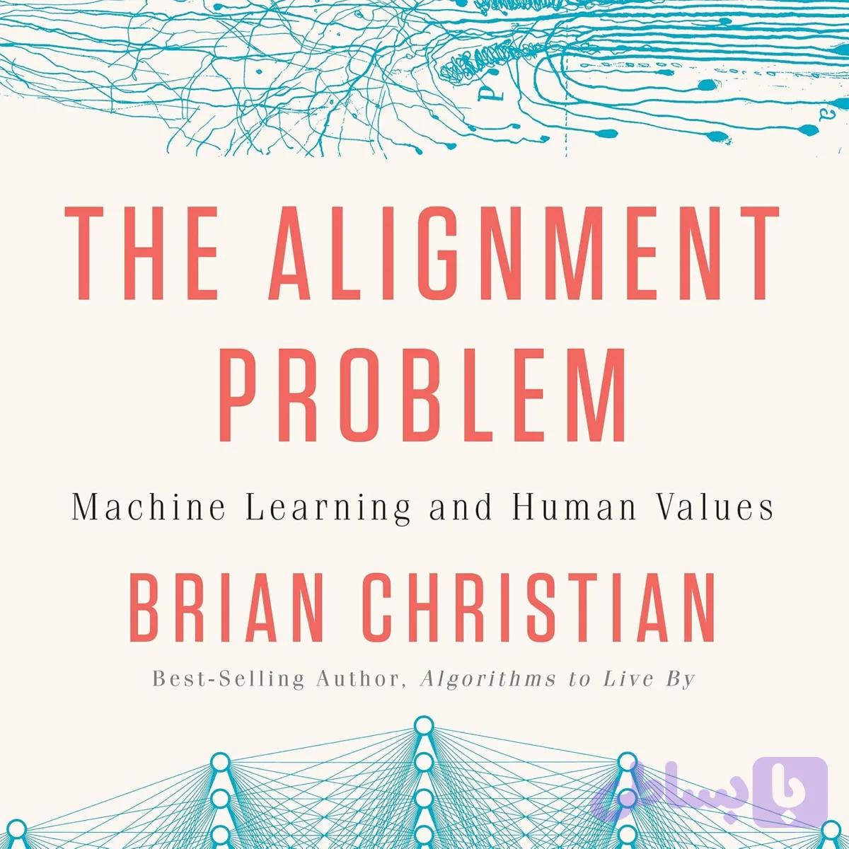 کتاب The Alignment Problem: Machine Learning and Human Values نسخه انگلیسی PDF | Brian Christian