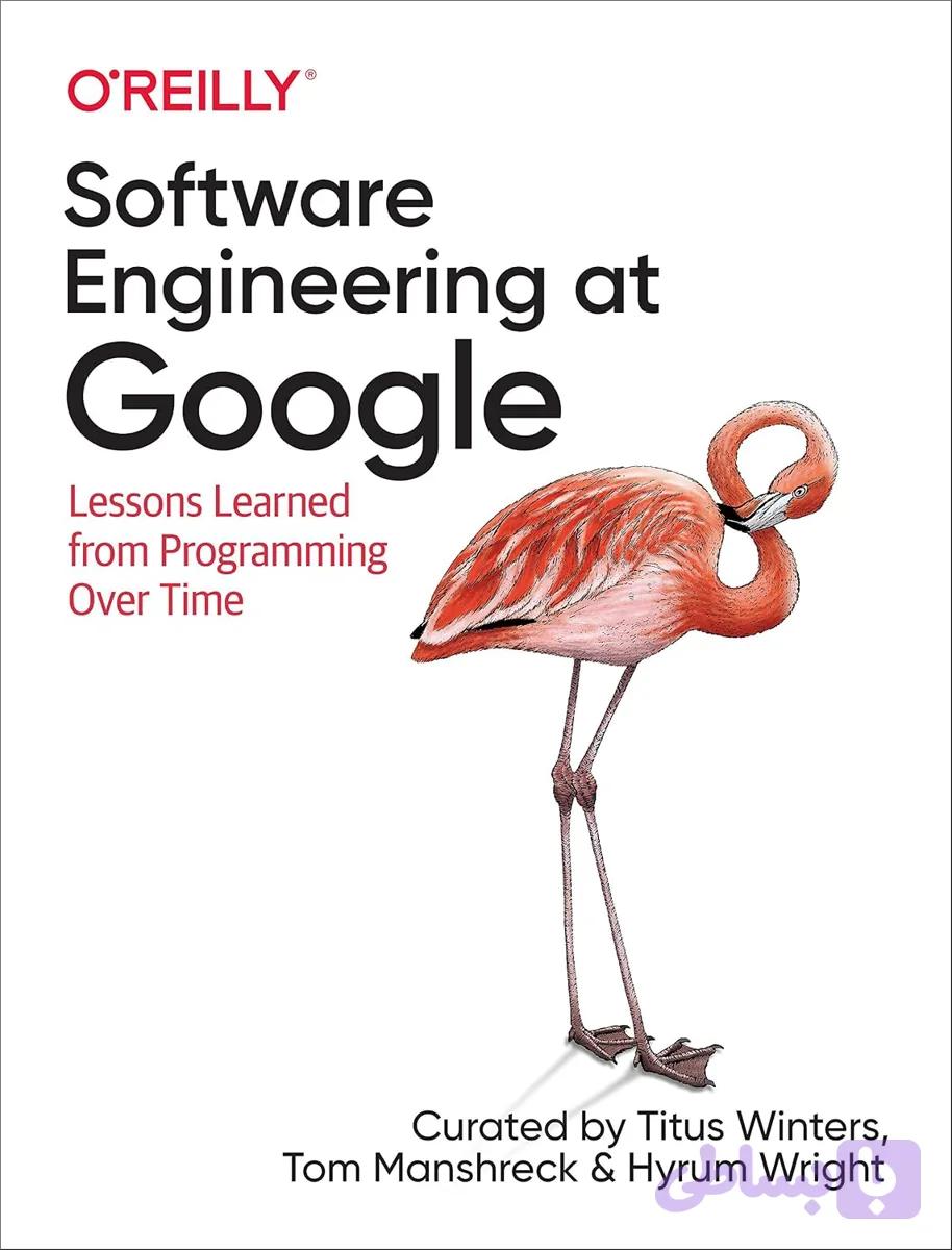 کتاب Software Engineering at Google نسخه انگلیسی Titus Winters، Tom Manshreck و Hyrum Wright‏ | PDF