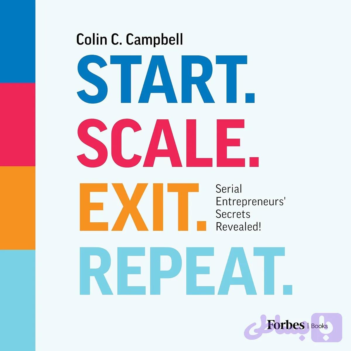 کتاب Start. Scale. Exit. Repeat. نسخه انگلیسی PDF | Colin C. Campbell