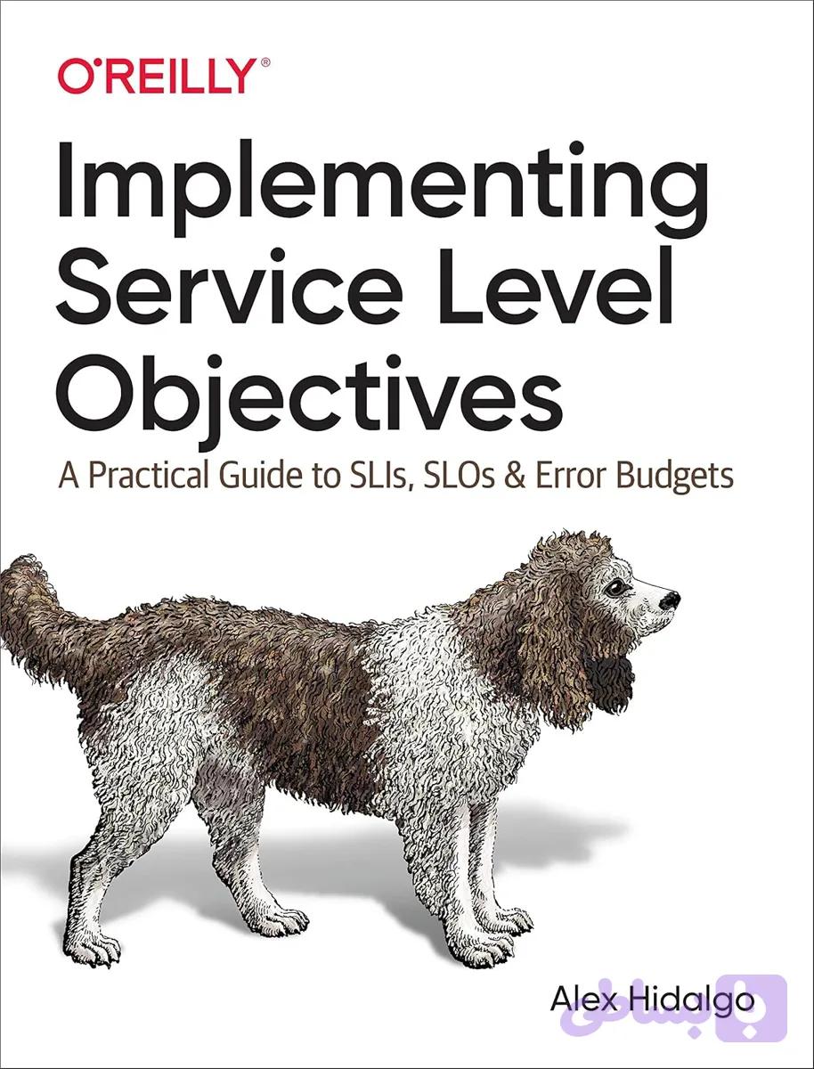 کتاب Implementing Service Level Objectives نسخه انگلیسی PDF | Alex Hidalgo