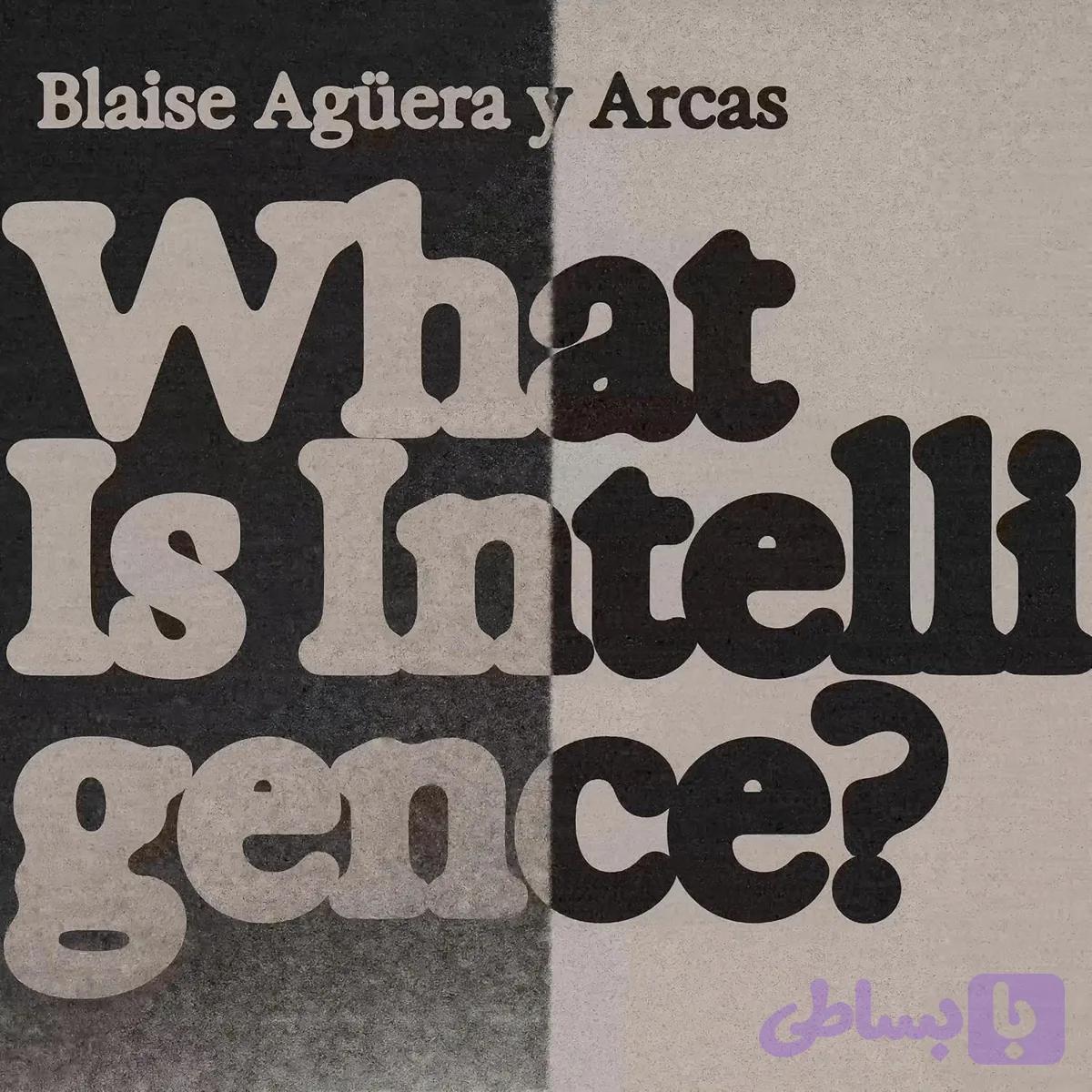 کتاب What Is Intelligence? نسخه انگلیسی PDF | Blaise Agüera y Arcas