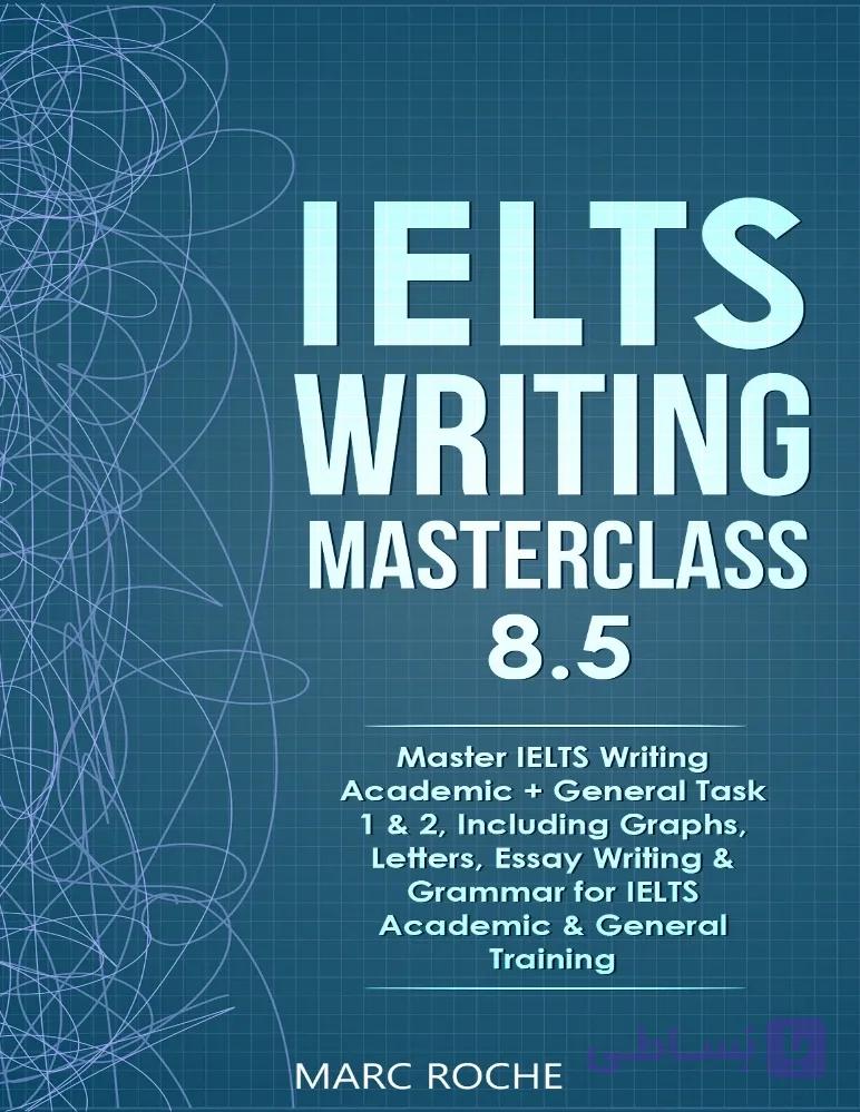 کتاب IELTS Writing Masterclass 8.5 (مسترکلاس رایتینگ آیلتس ۸.۵) نسخه انگلیسی PDF | مارک روچ