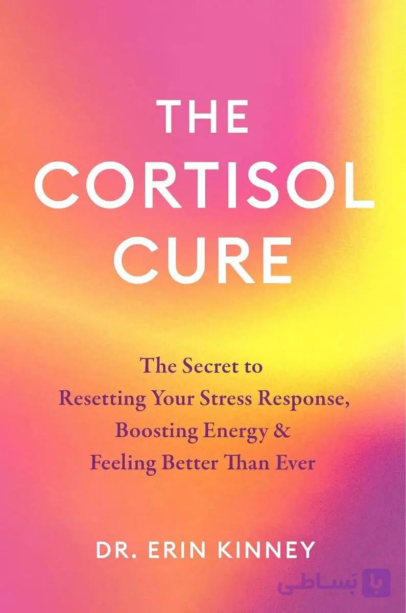 کتاب درمان کورتیزول (The Cortisol Cure) نسخه انگلیسی PDF | دکتر ارین کینی