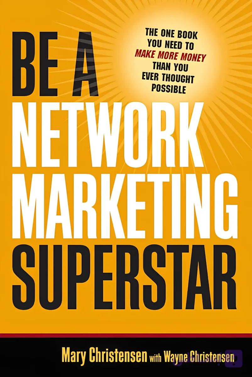 کتاب یک سوپراستار بازاریابی شبکه‌ای باشید (Be a Network Marketing Superstar) نسخه انگلیسی PDF | مری کریستنسن و وین کریستنسن