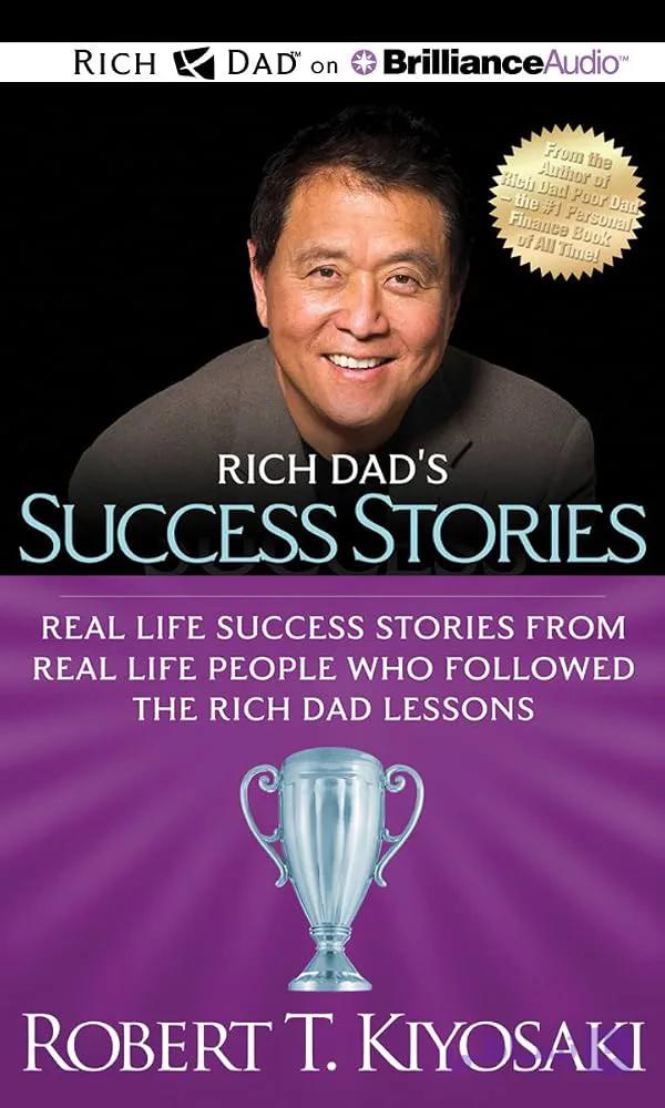 کتاب Rich Dad’s Success Stories: Real Life Success Stories from Real Life People Who Followed the Rich Dad Lessons (داستانهای موفقیت پدر پولدار) نسخه انگلیسی PDF | رابرت کیوساکی