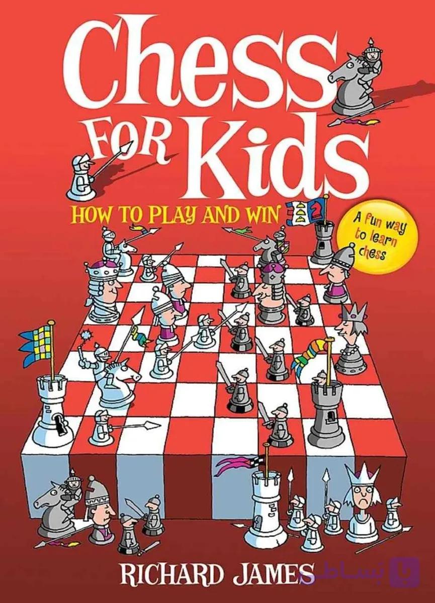 دانلود کتاب Chess for Kids: How to Play and Win – آموزش کامل شطرنج برای کودکان و مبتدی‌ها