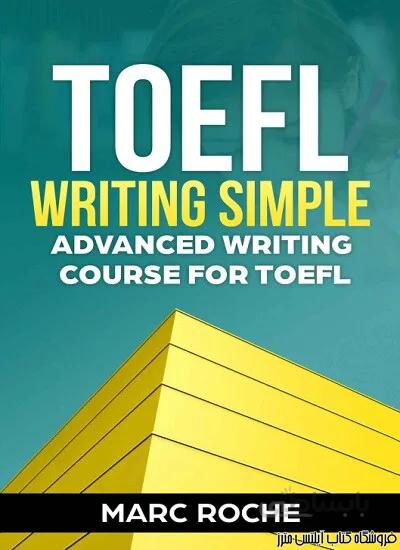 کتاب TOEFL Writing Simple Advanced Writing Course for TOEFL Tasks 1 & 2 TOEFL Tasks 1 & 2