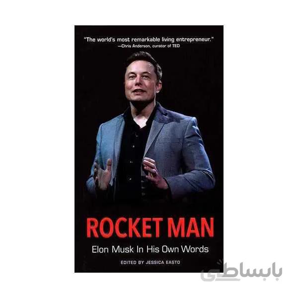 Rocket Man: Elon Musk In His Own Words