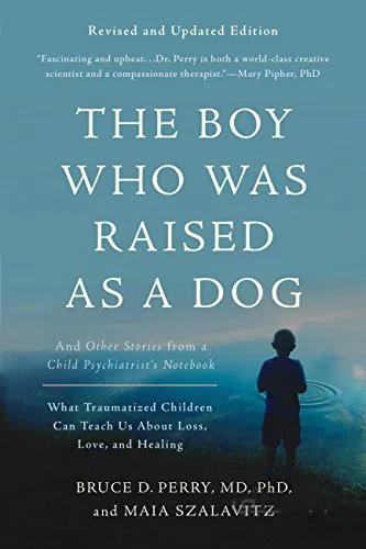دانلود کتاب The Boy Who Was Raised as a Dog: And Other Stories from a Child Psychiatrist's Notebook - Epub + Converted Pdf