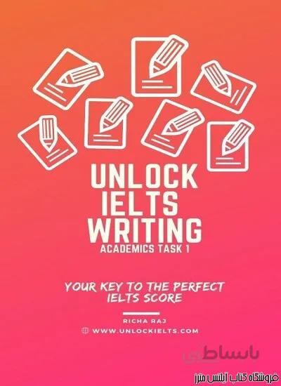 کتاب Unlock IELTS Writing Task 1 Academics-Your Key to Perfect IELTS Score
