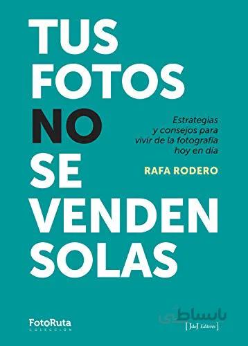 دانلود کتاب Tus fotos no se venden solas: Estrategias y consejos para vivir de la fotografía hoy en día (FotoRuta) (Spanish Edition) - Original PDF