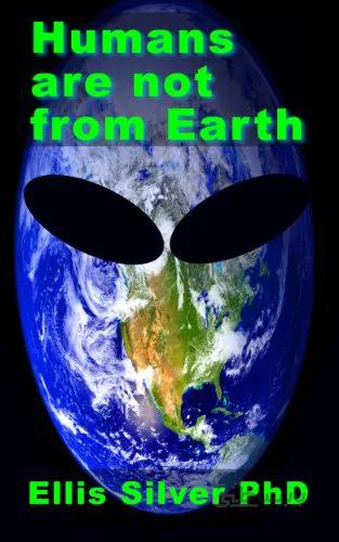 دانلود کتاب Humans are not from Earth: a scientific evaluation of the evidence (Old Version) - Epub + Converted pdf