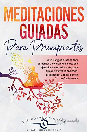 دانلود کتاب MEDITACIONES GUIADAS PARA PRINCIPIANTES: La mejor guía práctica para comenzar a meditar y relajarte con ejercicios de toda duración (Spanish Edition - Epub + Converted pdf